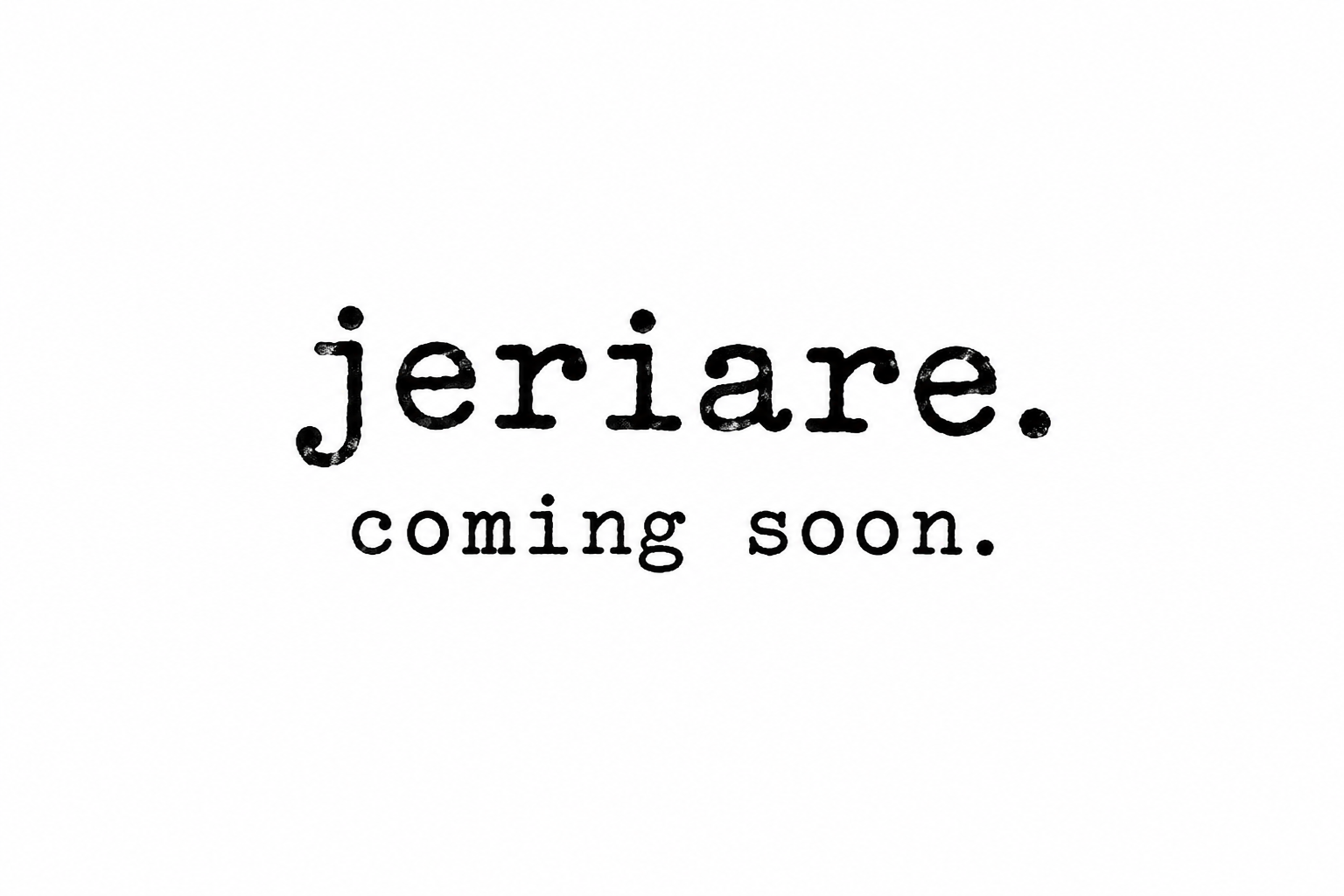 jeriare. coming soon.